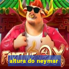 altura do neymar